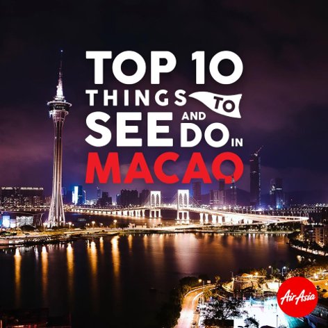 Top 10 things to see and do in Macao